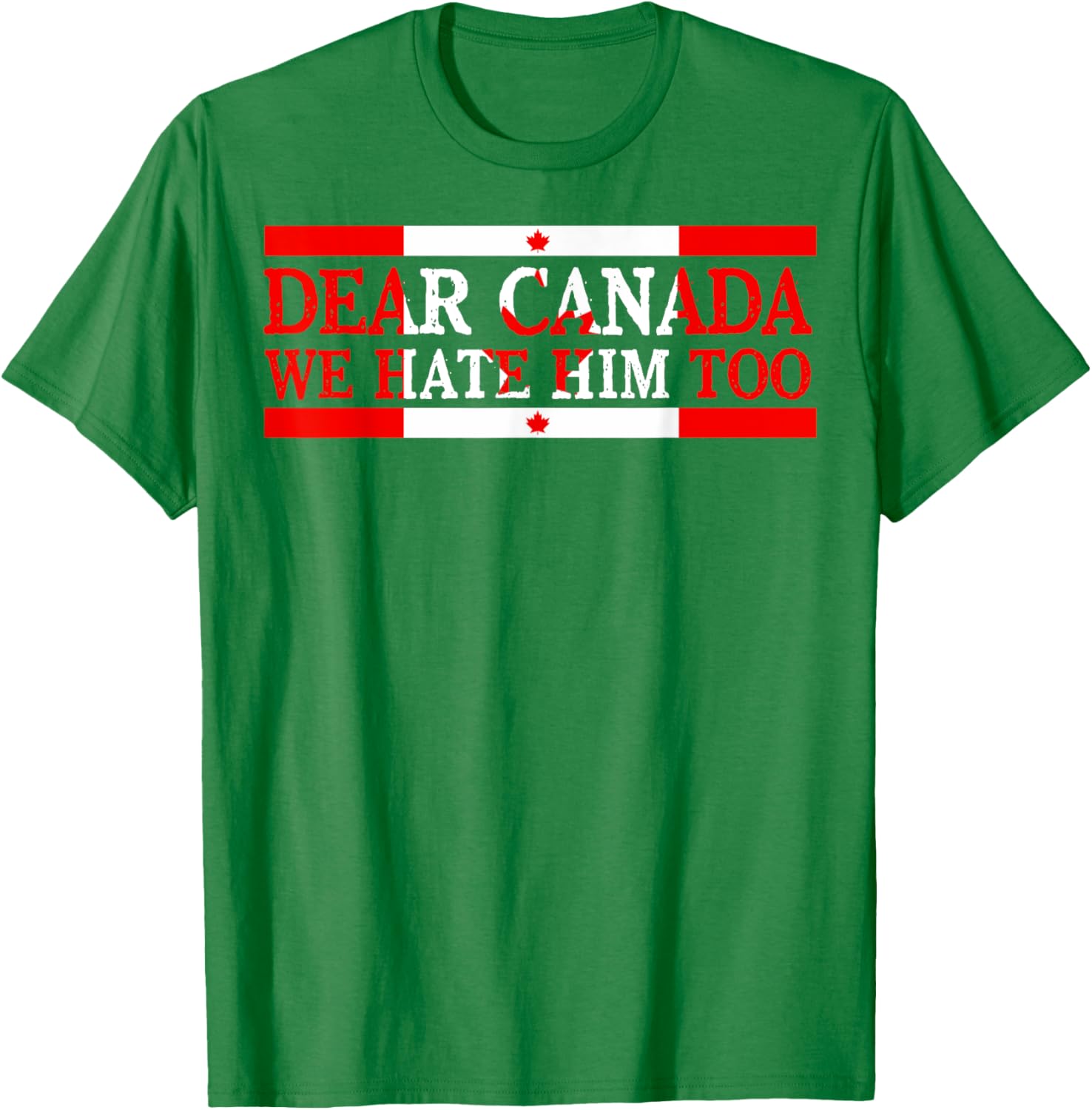 Dear Canada We Hate Him Too Political Protest T-Shirt