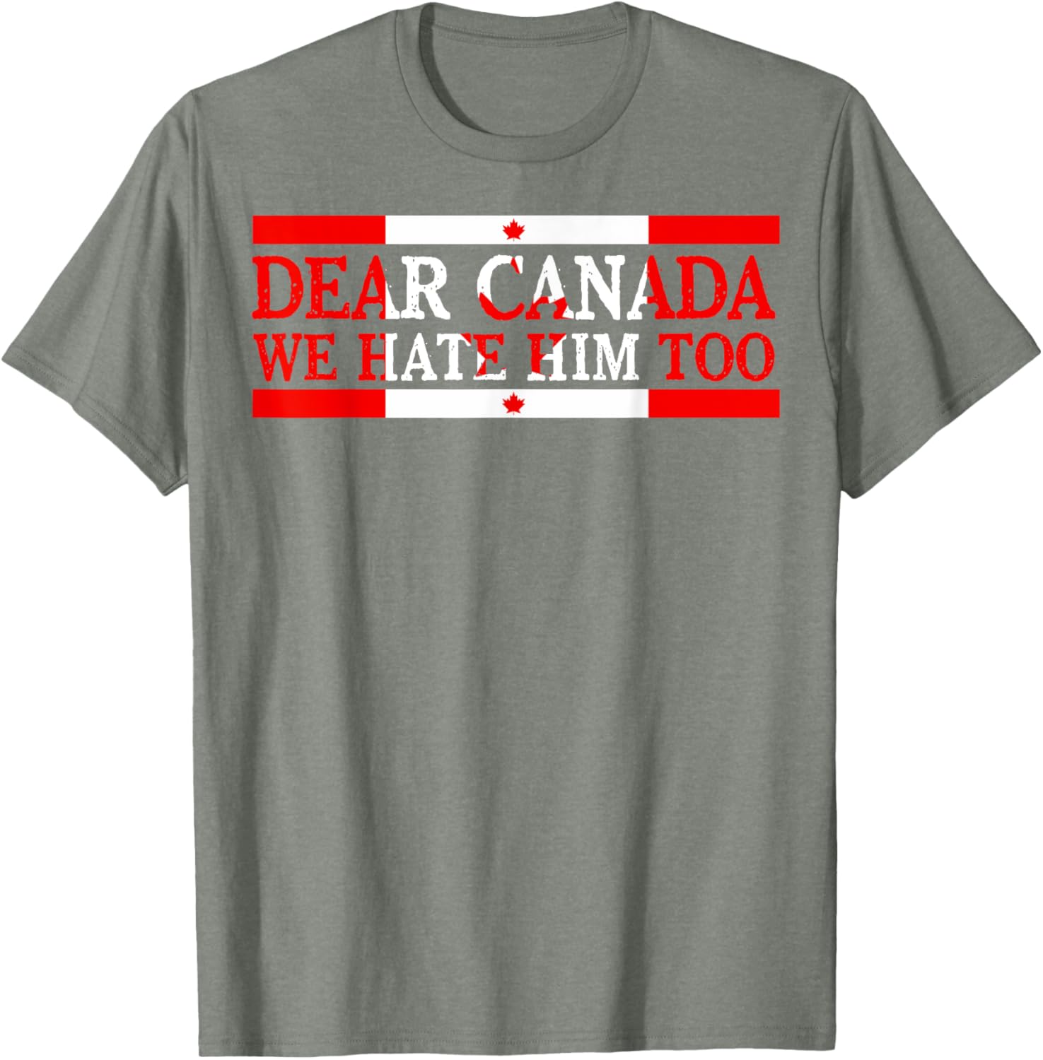 Dear Canada We Hate Him Too Political Protest T-Shirt
