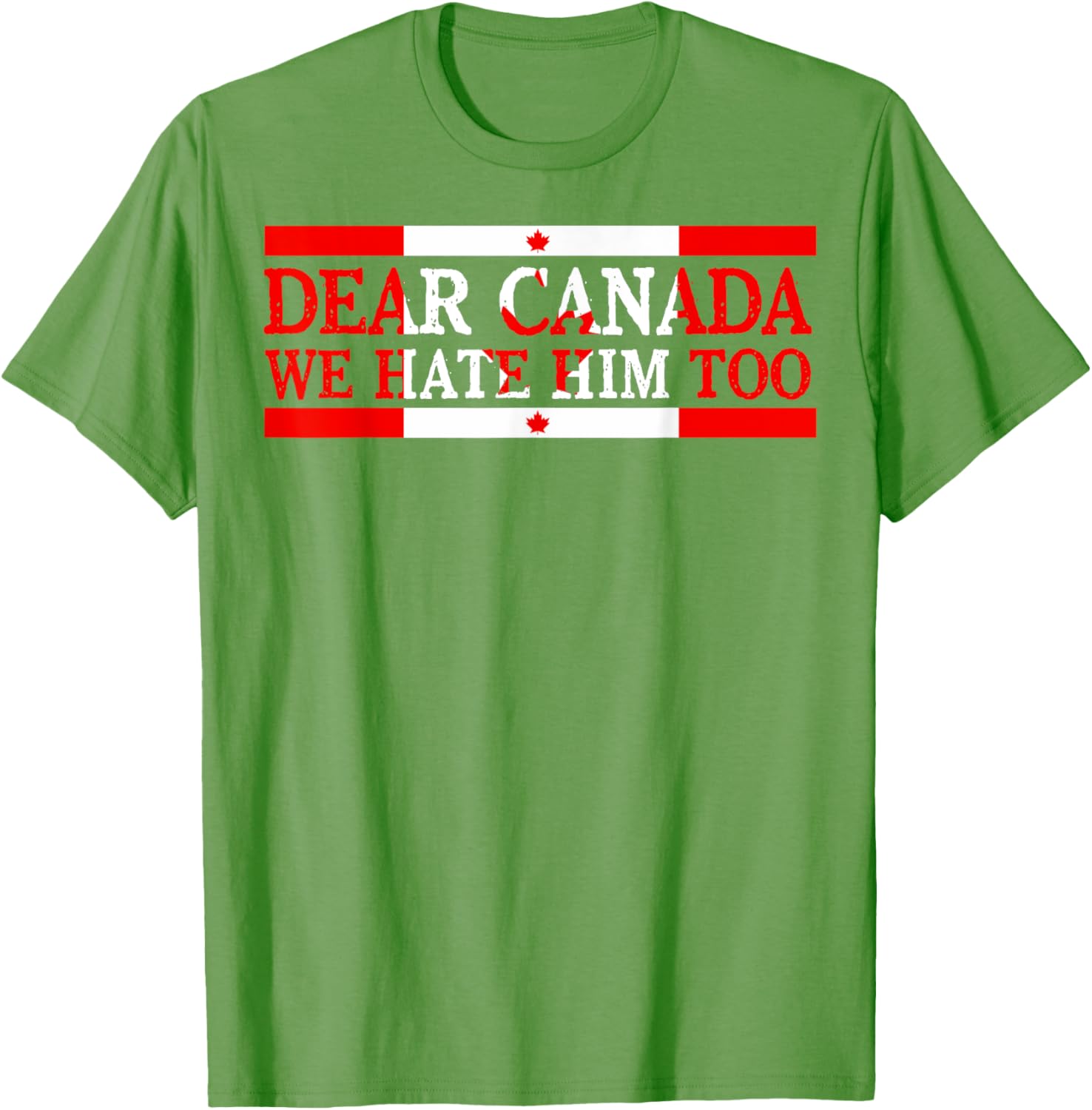 Dear Canada We Hate Him Too Political Protest T-Shirt