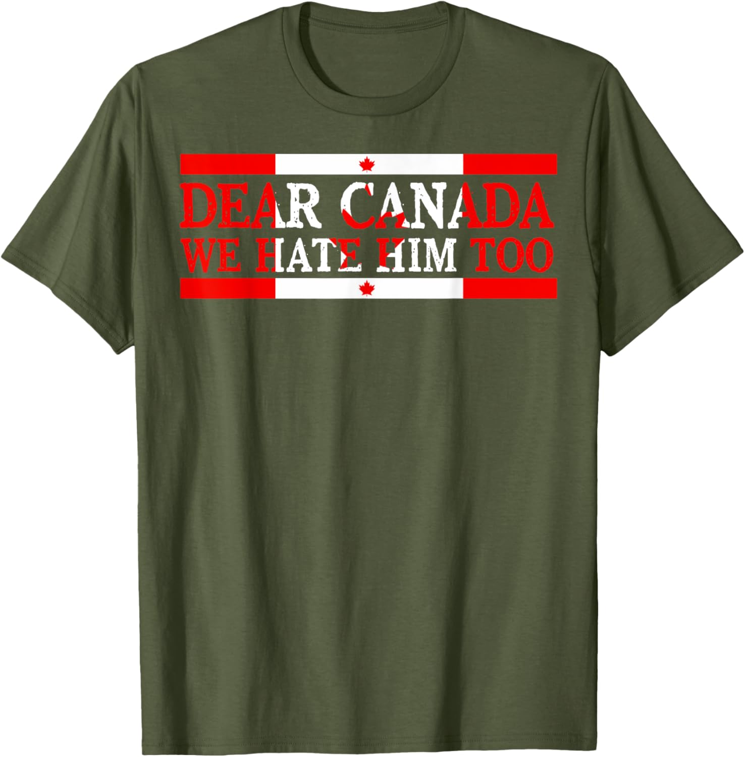Dear Canada We Hate Him Too Political Protest T-Shirt