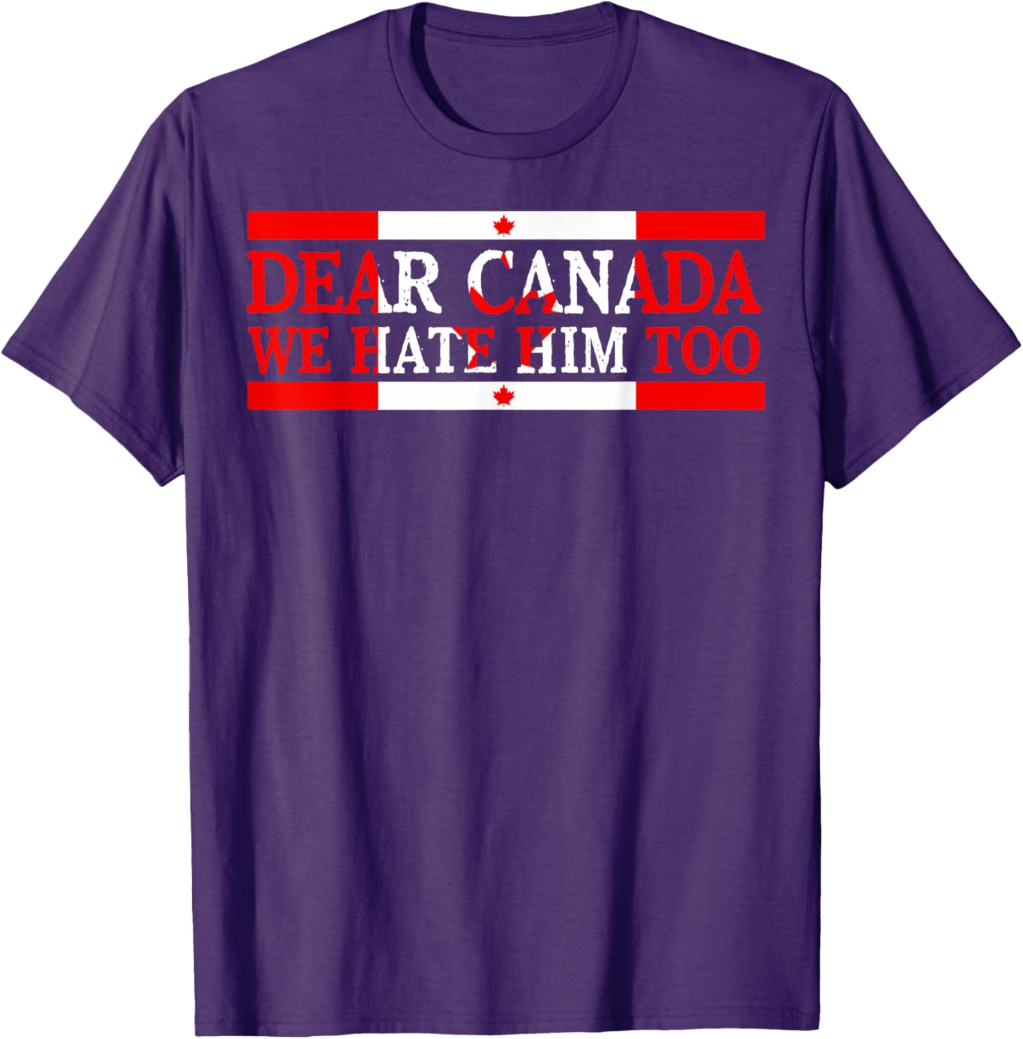 Dear Canada We Hate Him Too Political Protest T-Shirt