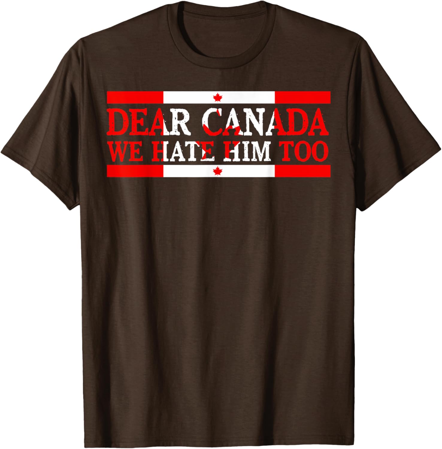 Dear Canada We Hate Him Too Political Protest T-Shirt