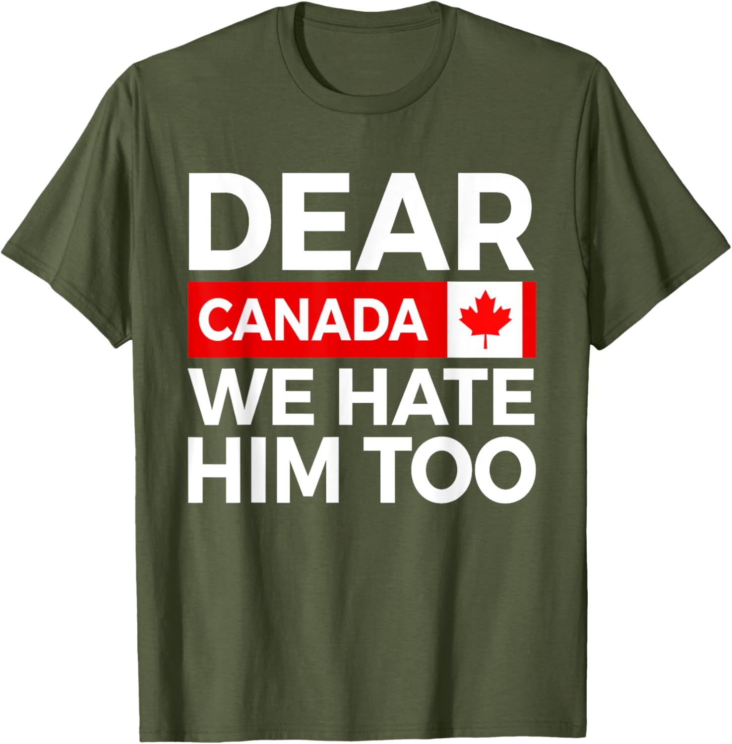 Dear Canada We Hate Him Too Political Protest T-Shirt