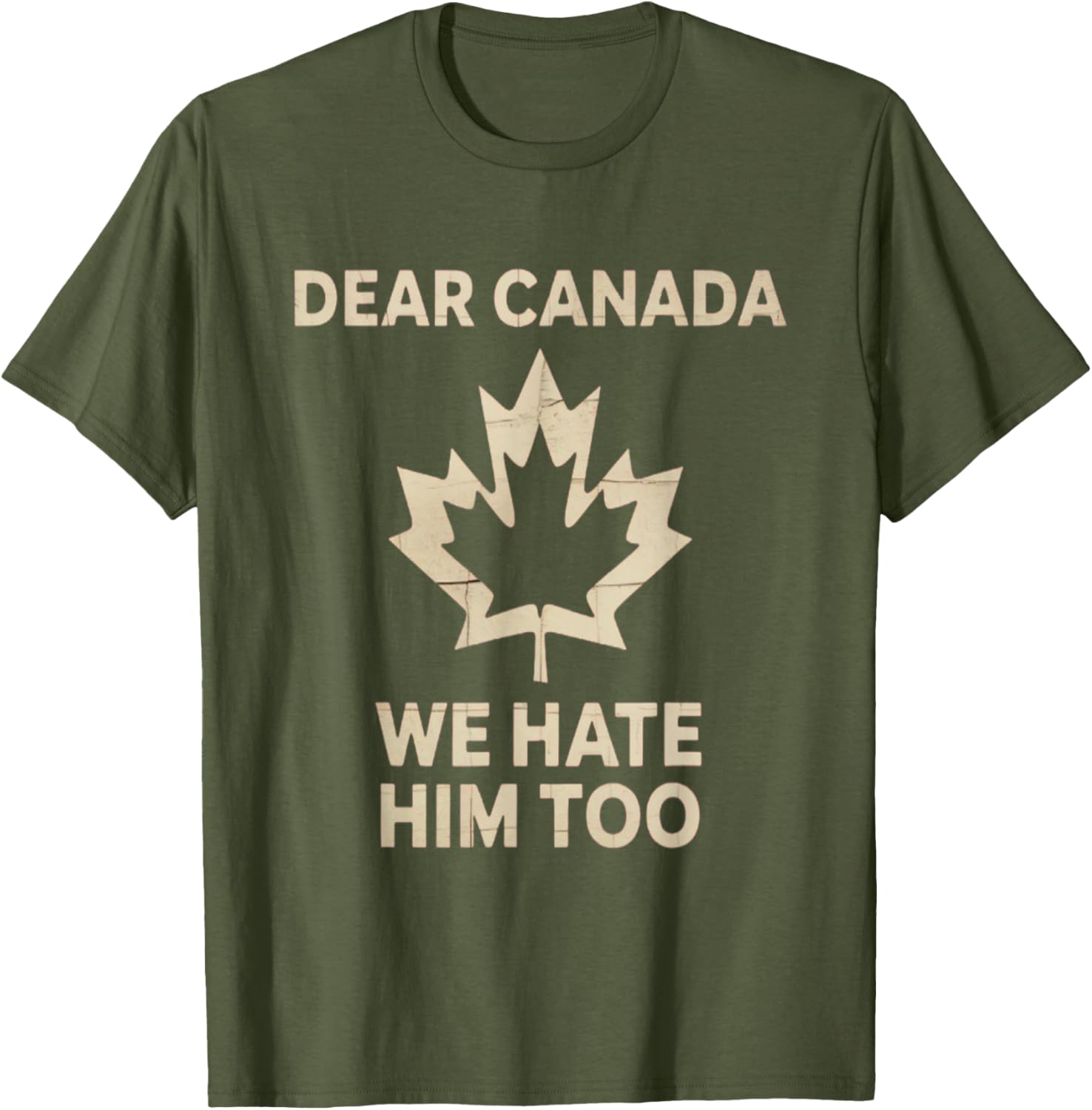 Dear Canada We Hate Him Too Political Protest - Tee T-Shirt