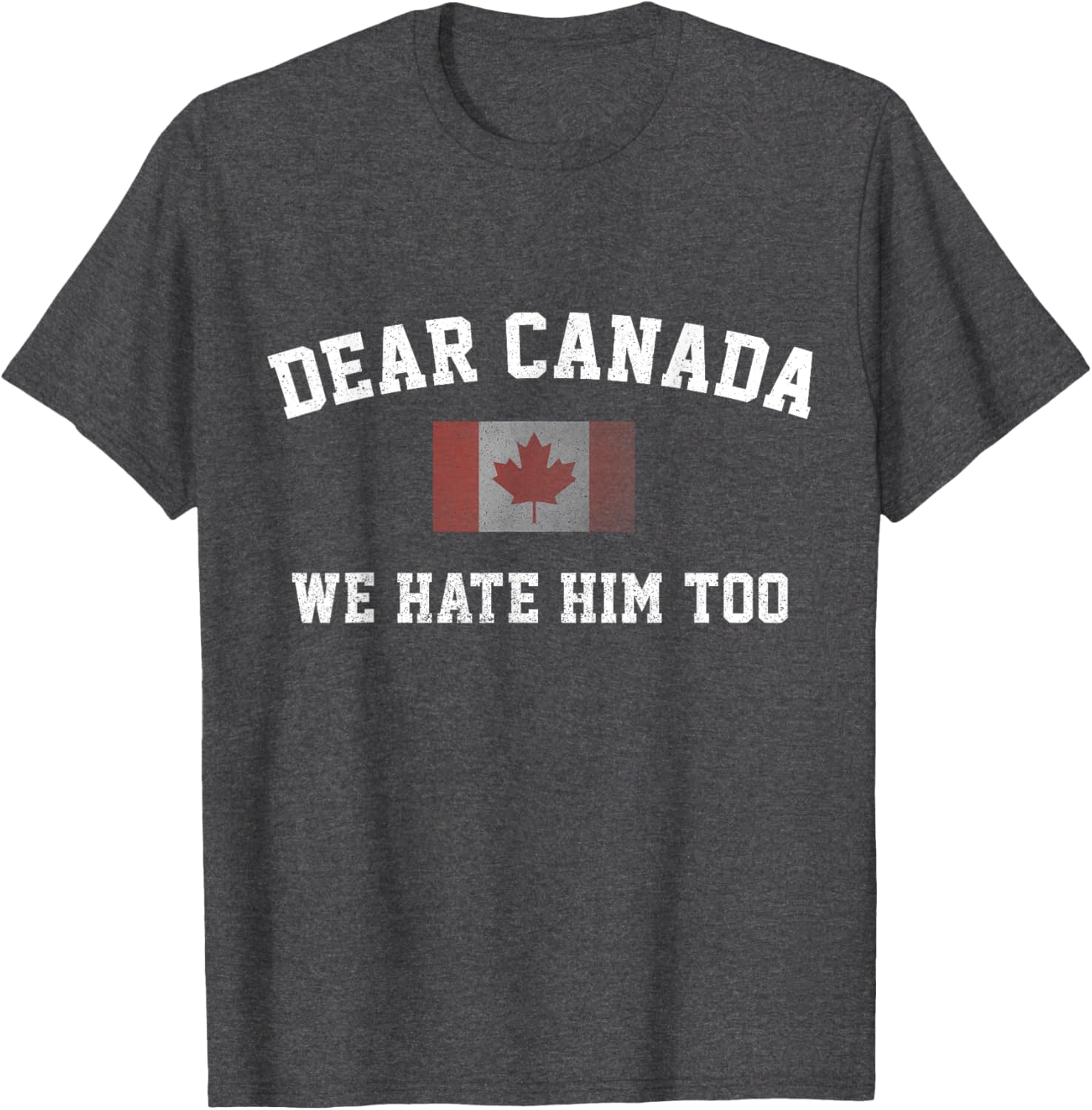 Dear Canada We Hate Him Too Political Protest Women Teacher T-Shirt