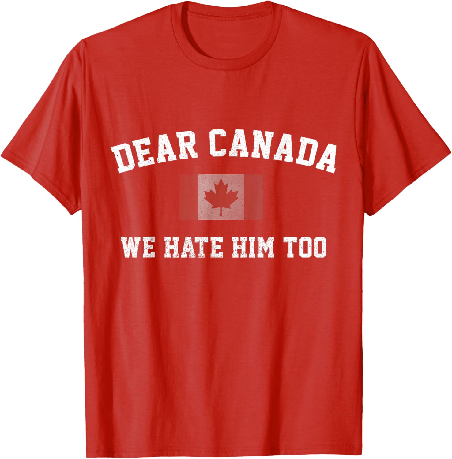 Dear Canada We Hate Him Too Political Protest Women Teacher T-Shirt