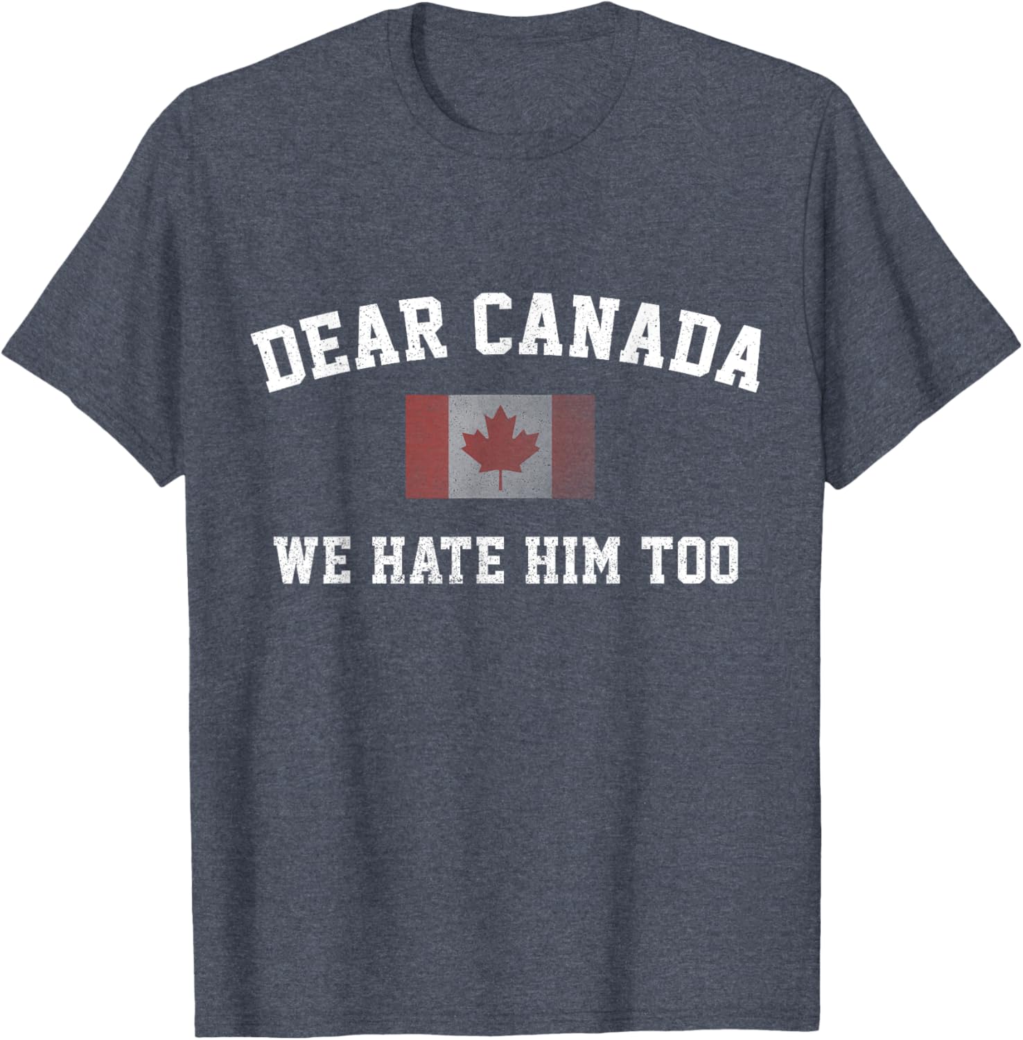 Dear Canada We Hate Him Too Political Protest Women Teacher T-Shirt