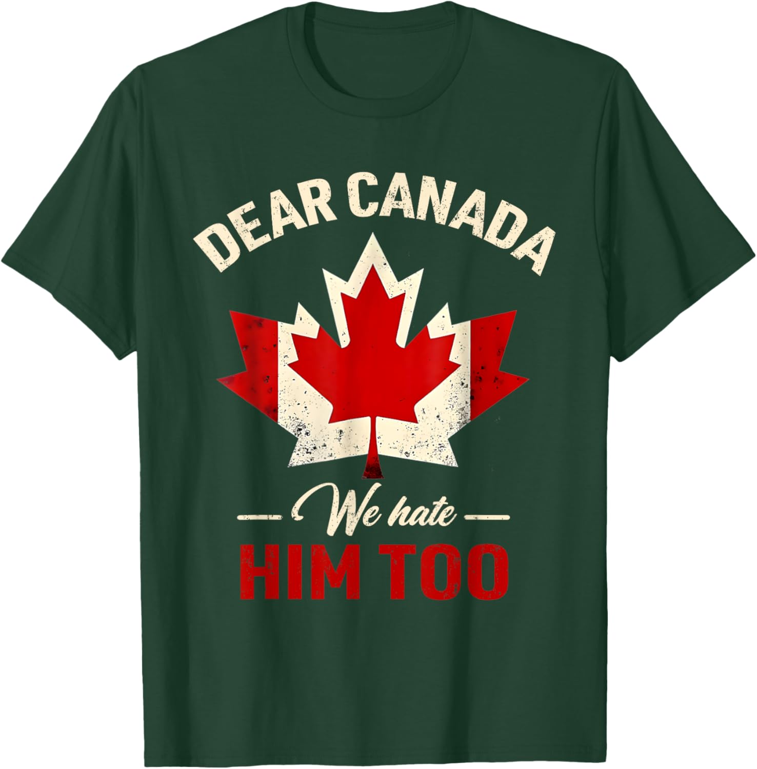 Dear Canada We Hate Him Too Political T-Shirt