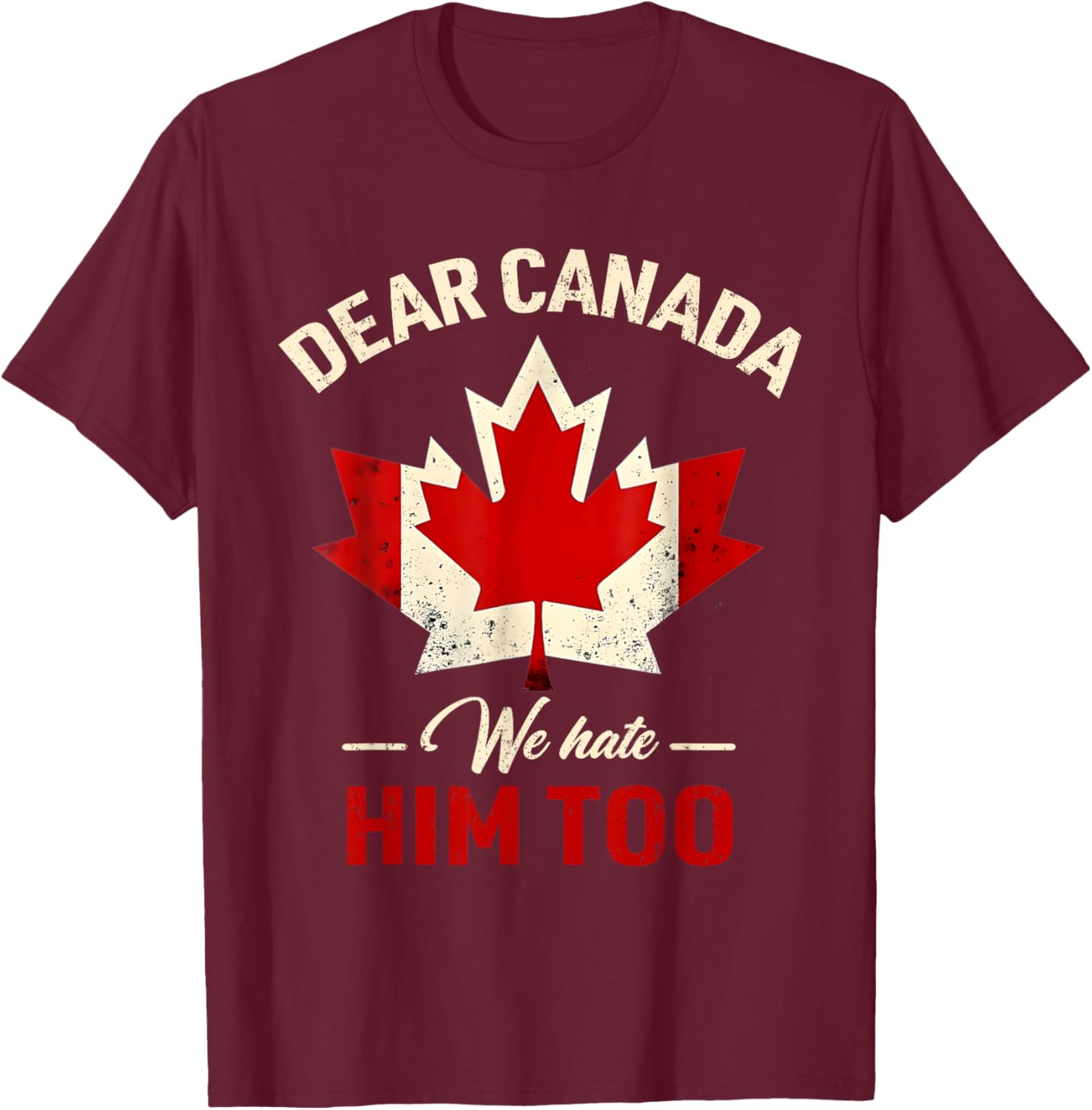 Dear Canada We Hate Him Too Political T-Shirt