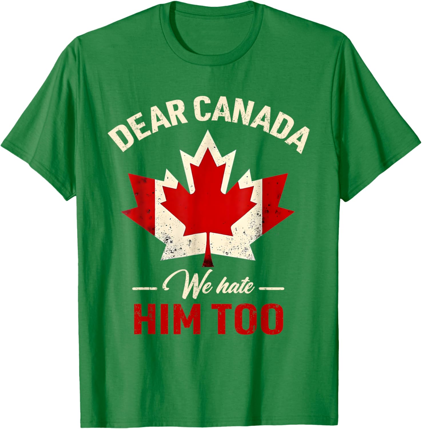 Dear Canada We Hate Him Too Political T-Shirt