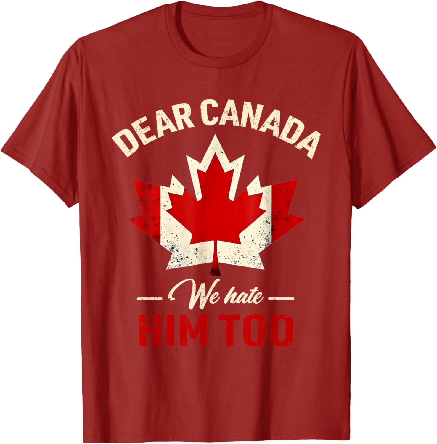 Dear Canada We Hate Him Too Political T-Shirt