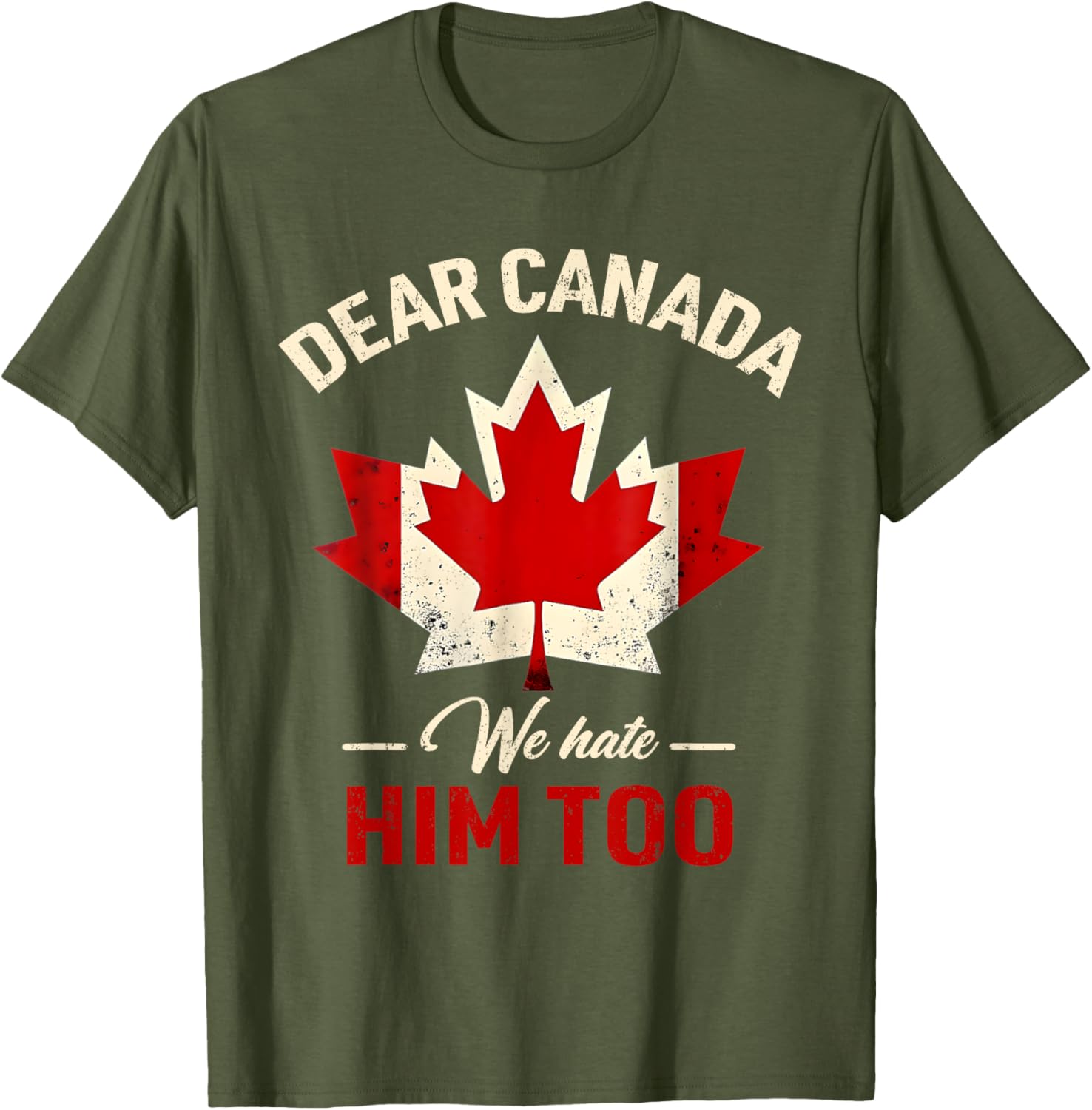 Dear Canada We Hate Him Too Political T-Shirt