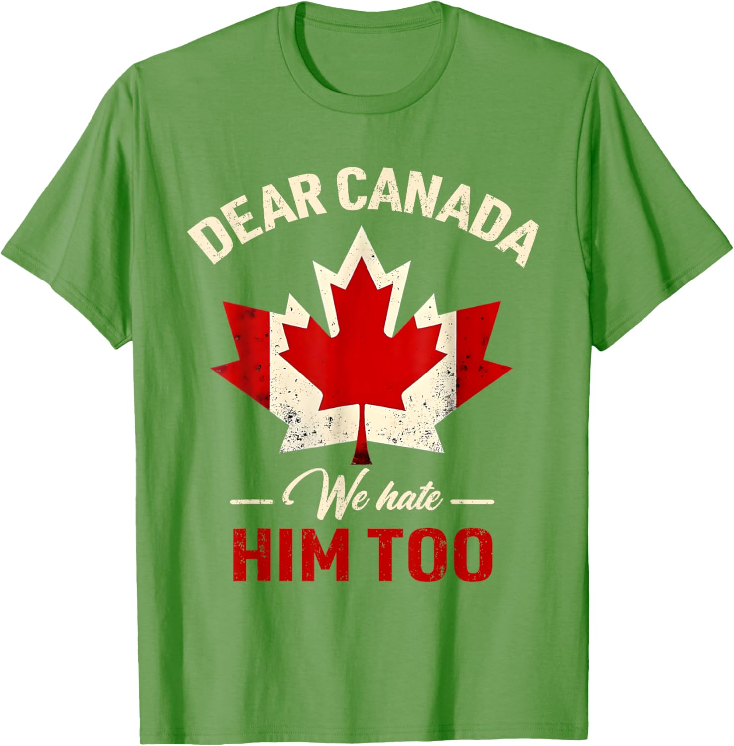 Dear Canada We Hate Him Too Political T-Shirt