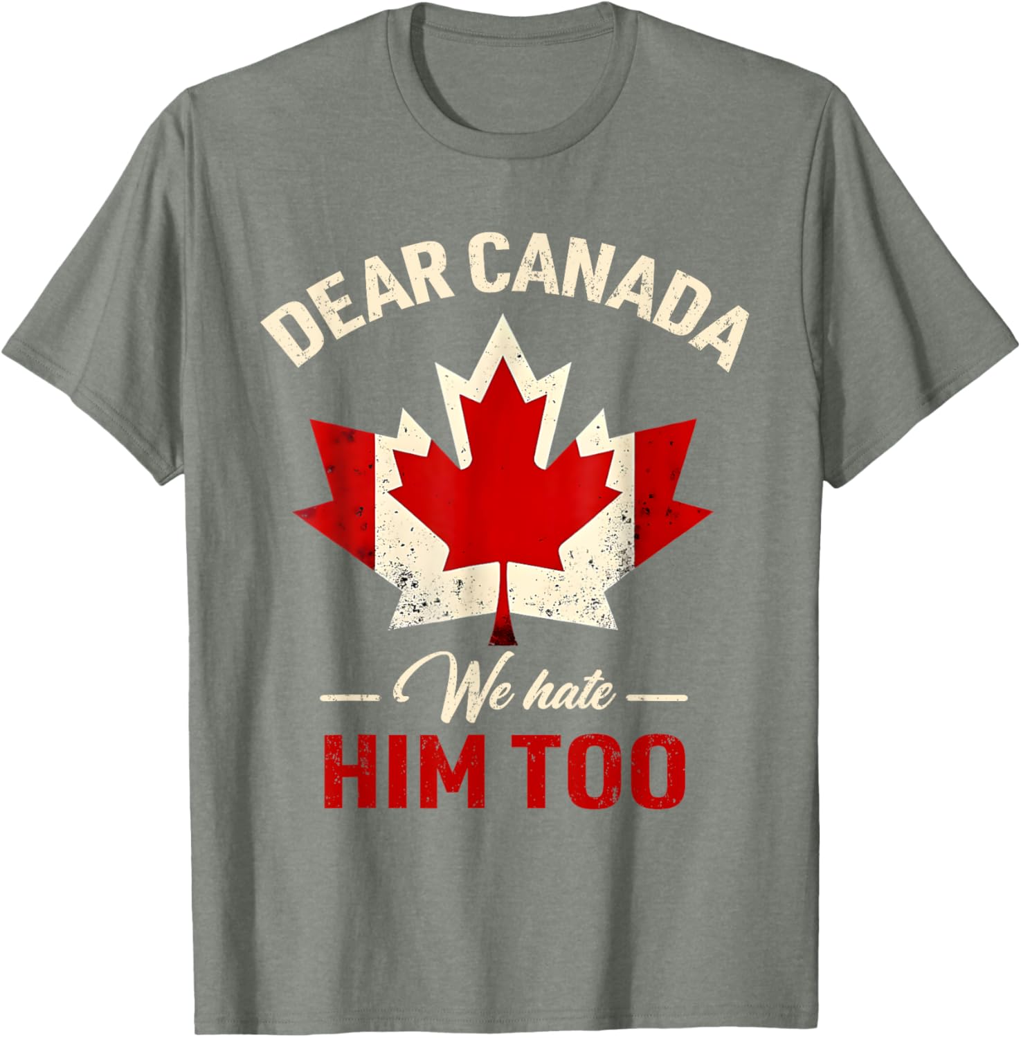 Dear Canada We Hate Him Too Political T-Shirt