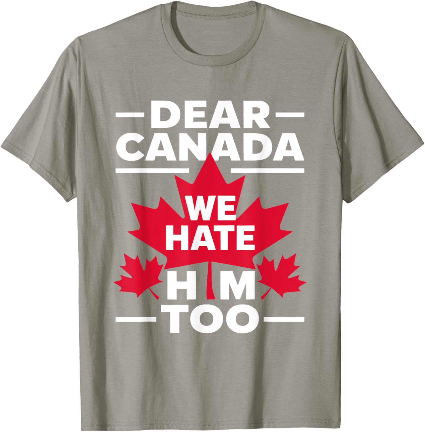 Dear Canada We Hate Him Too Respect Canada Political Protest T-Shirt