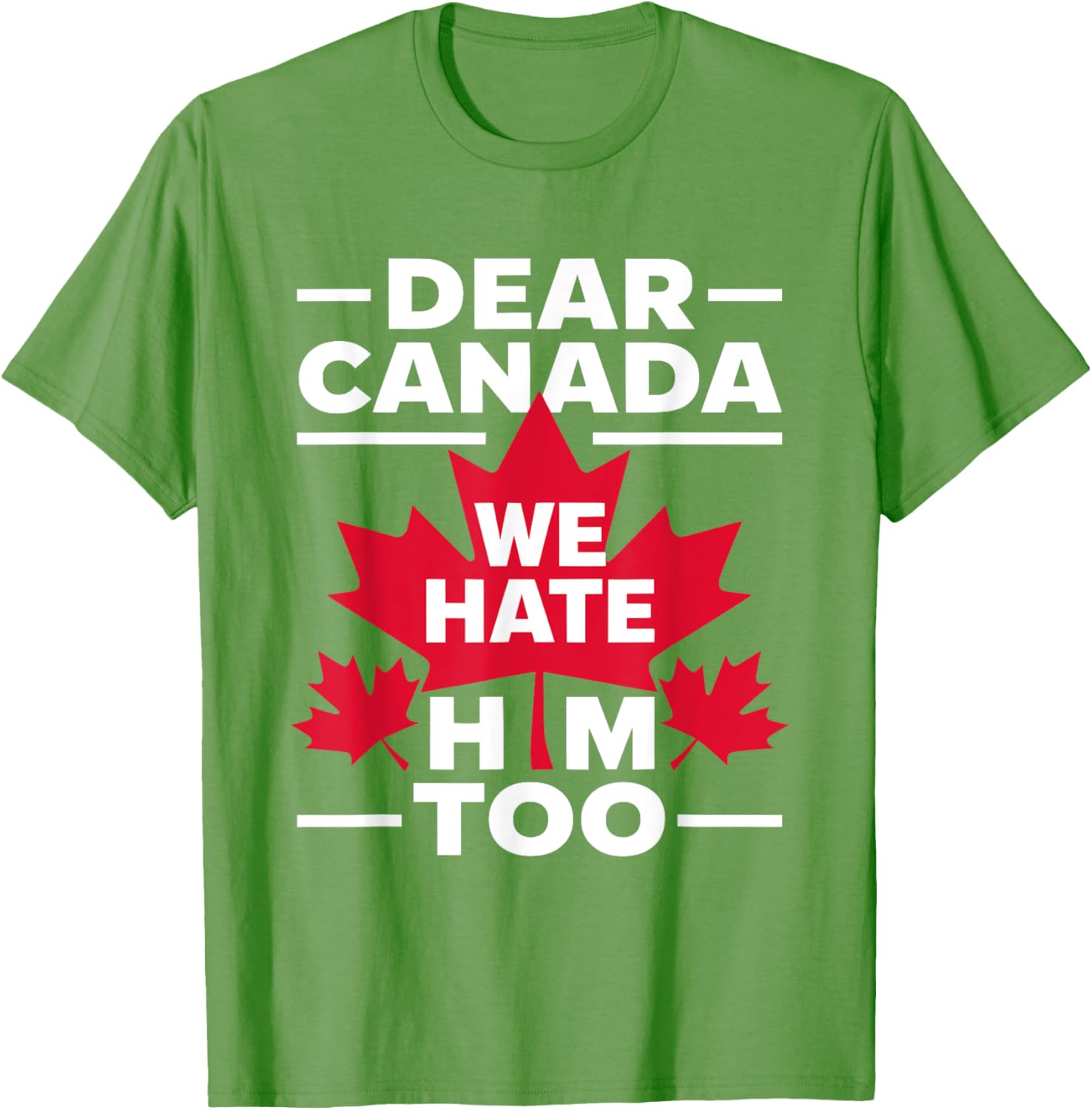 Dear Canada We Hate Him Too Respect Canada Political Protest T-Shirt