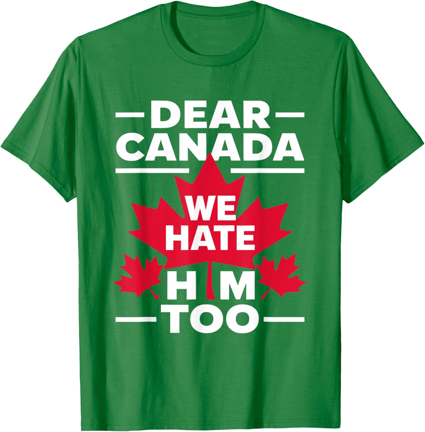 Dear Canada We Hate Him Too Respect Canada Political Protest T-Shirt