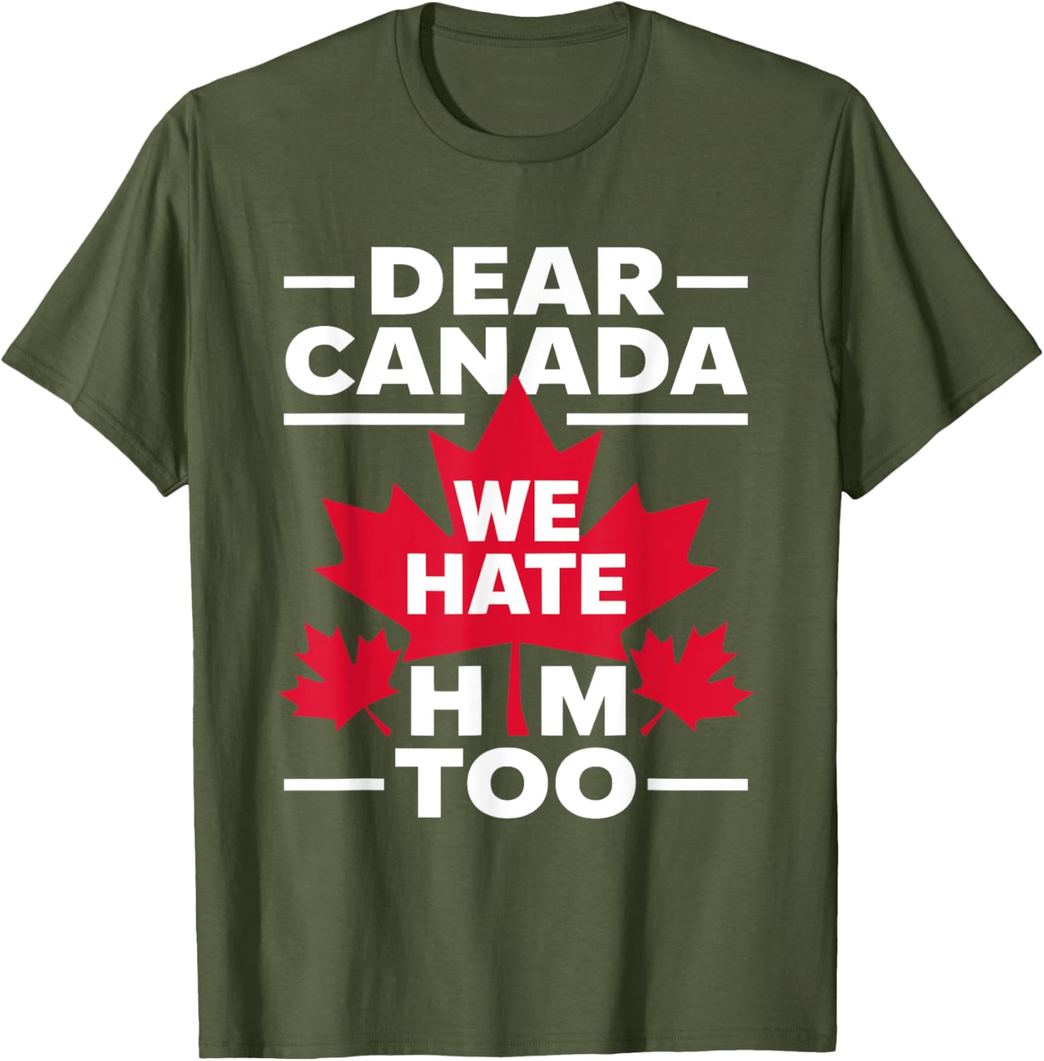 Dear Canada We Hate Him Too Respect Canada Political Protest T-Shirt