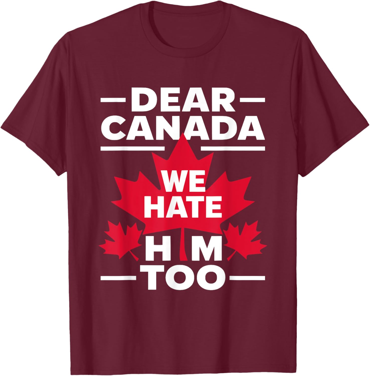 Dear Canada We Hate Him Too Respect Canada Political Protest T-Shirt