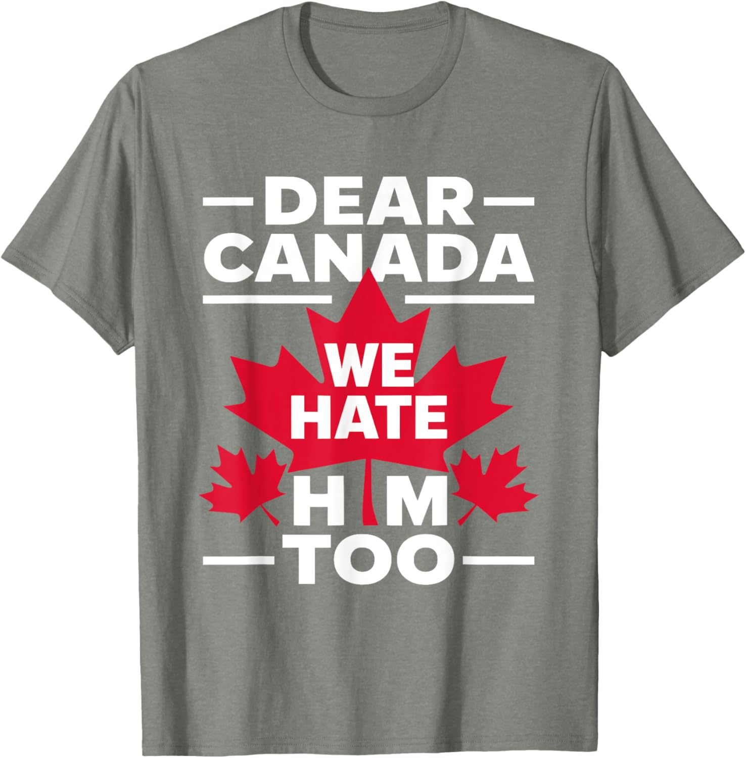 Dear Canada We Hate Him Too Respect Canada Political Protest T-Shirt
