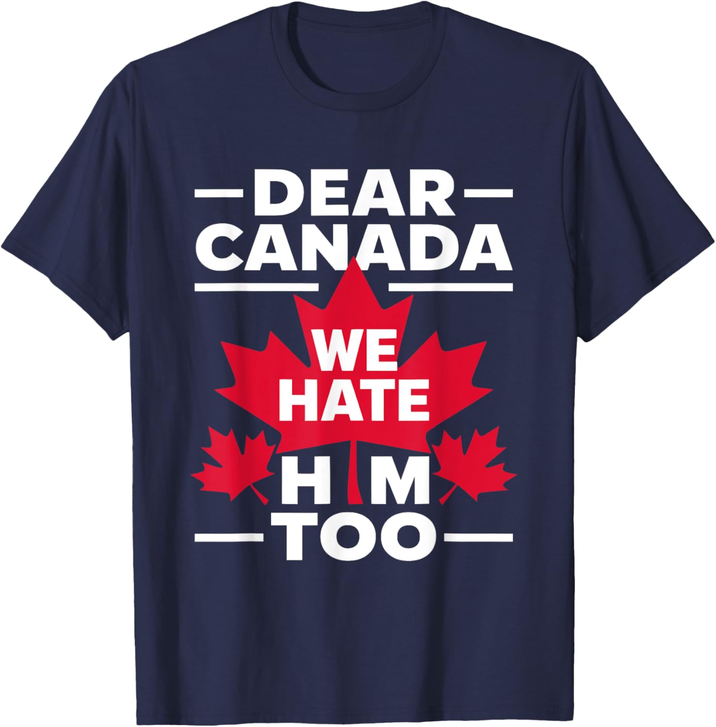 Dear Canada We Hate Him Too Respect Canada Political Protest T-Shirt