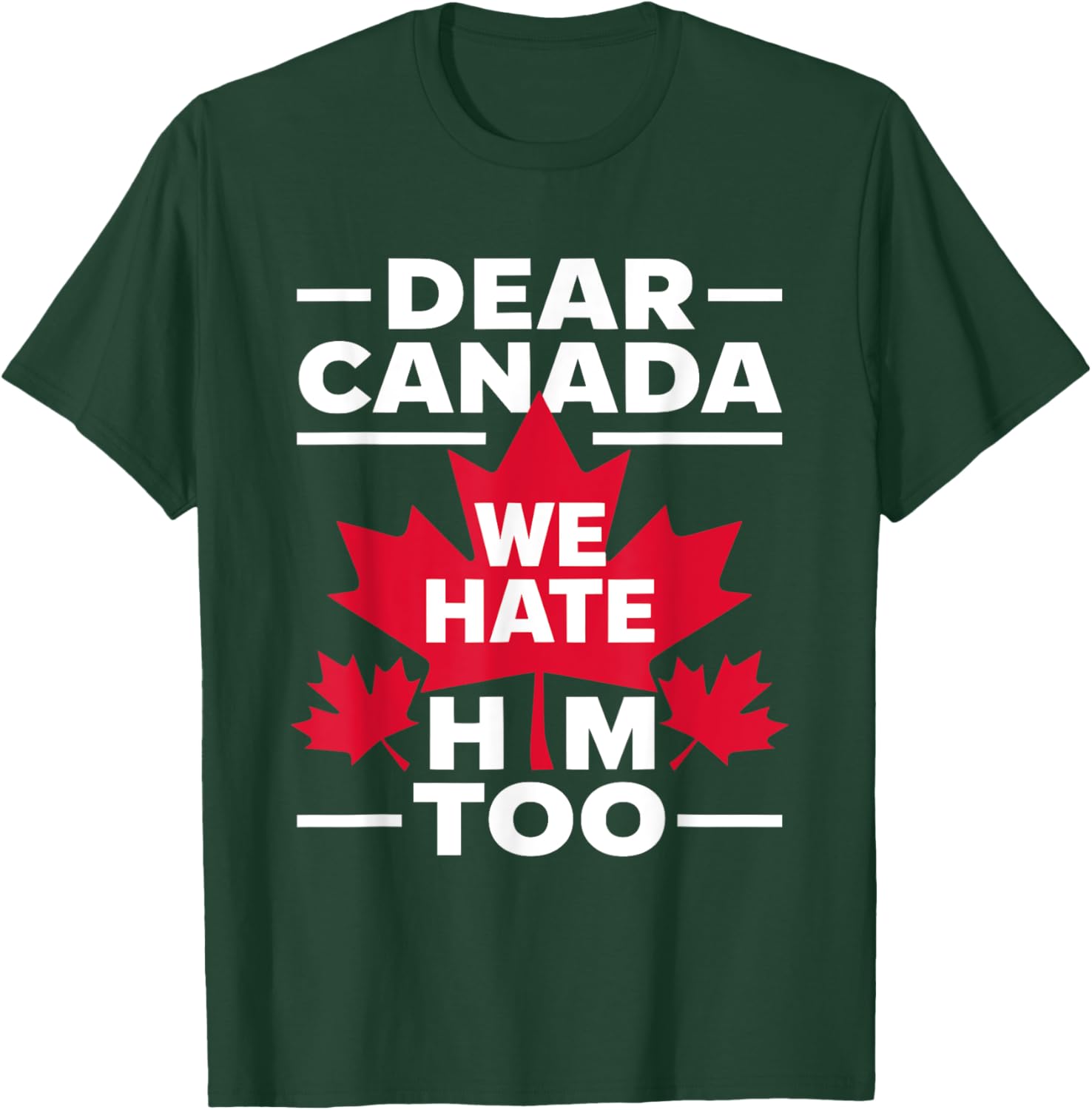 Dear Canada We Hate Him Too Respect Canada Political Protest T-Shirt