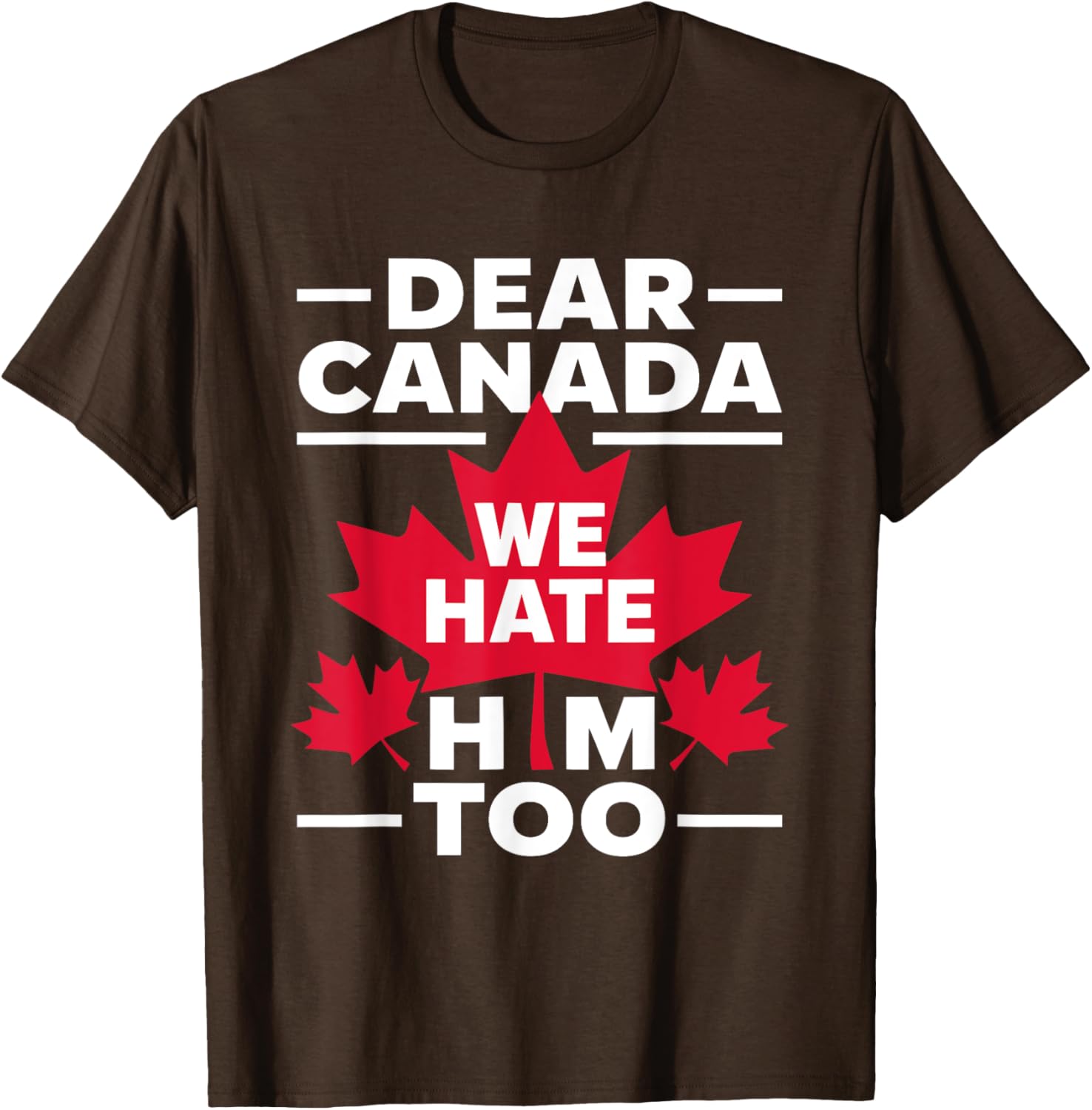 Dear Canada We Hate Him Too Respect Canada Political Protest T-Shirt