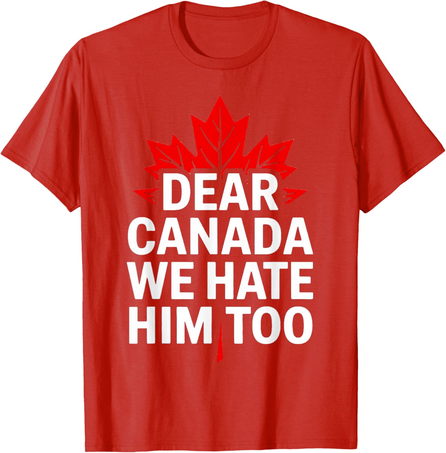 Dear Canada We Hate Him Too Retro T-Shirt