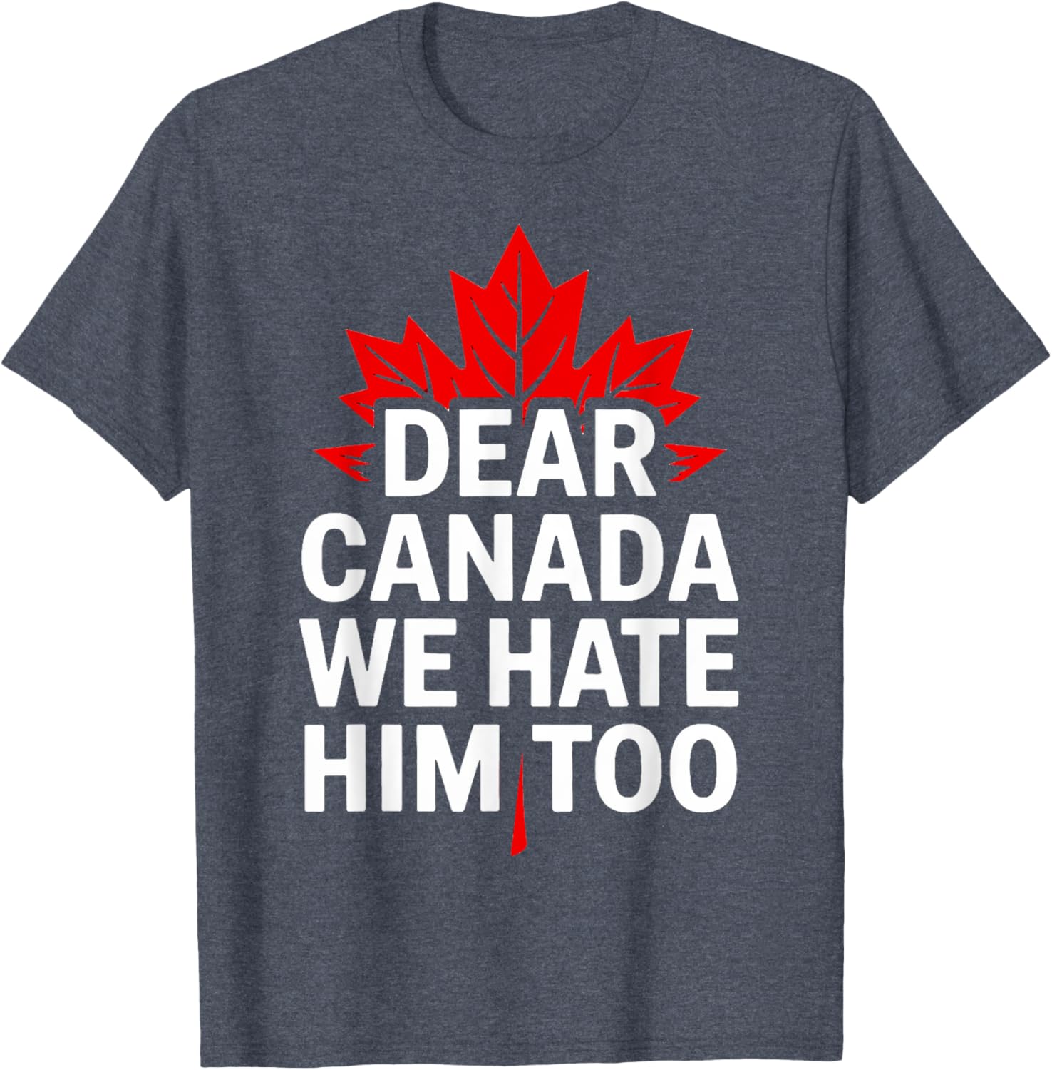 Dear Canada We Hate Him Too Retro T-Shirt