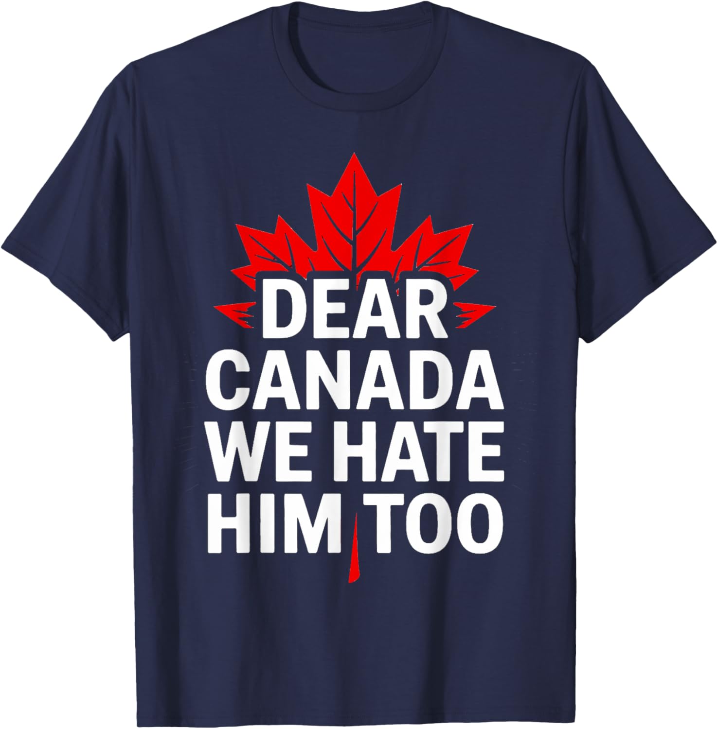 Dear Canada We Hate Him Too Retro T-Shirt
