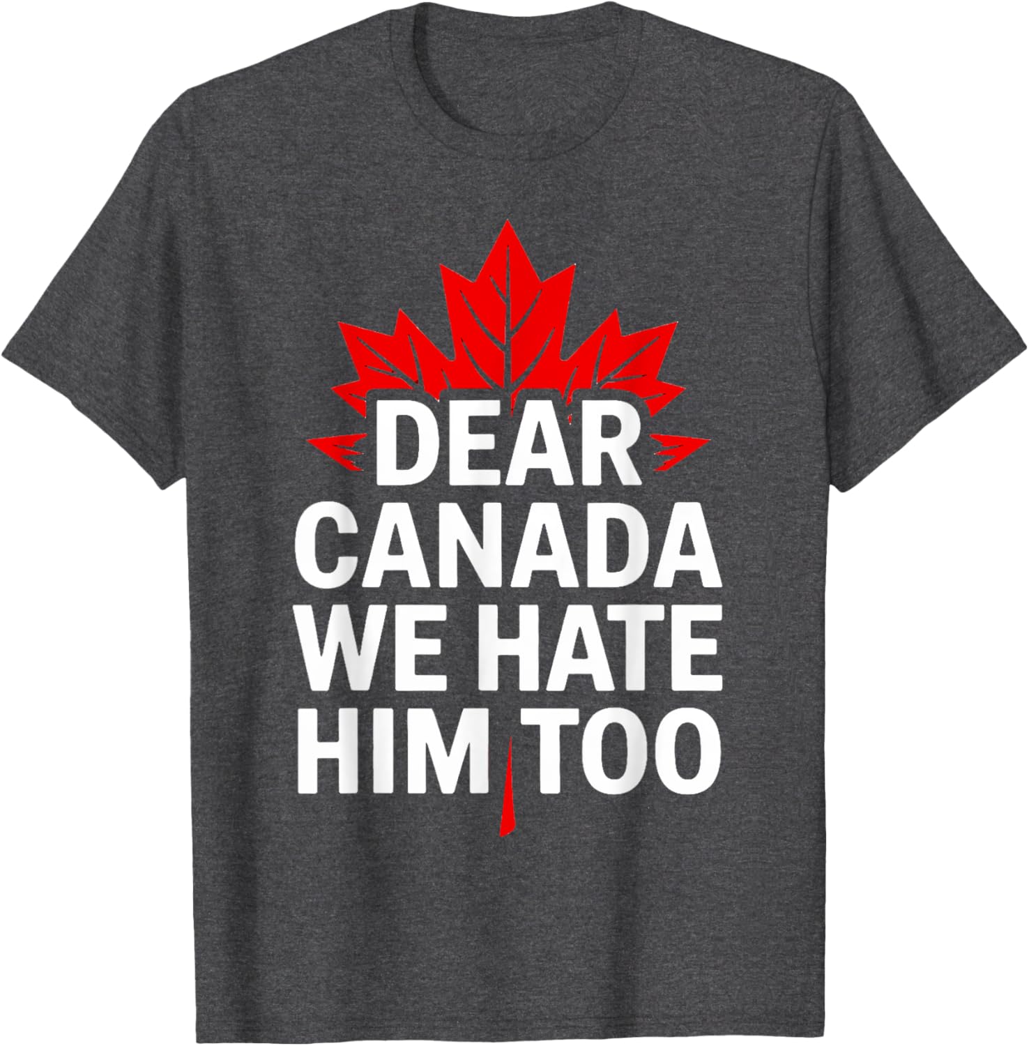 Dear Canada We Hate Him Too Retro T-Shirt