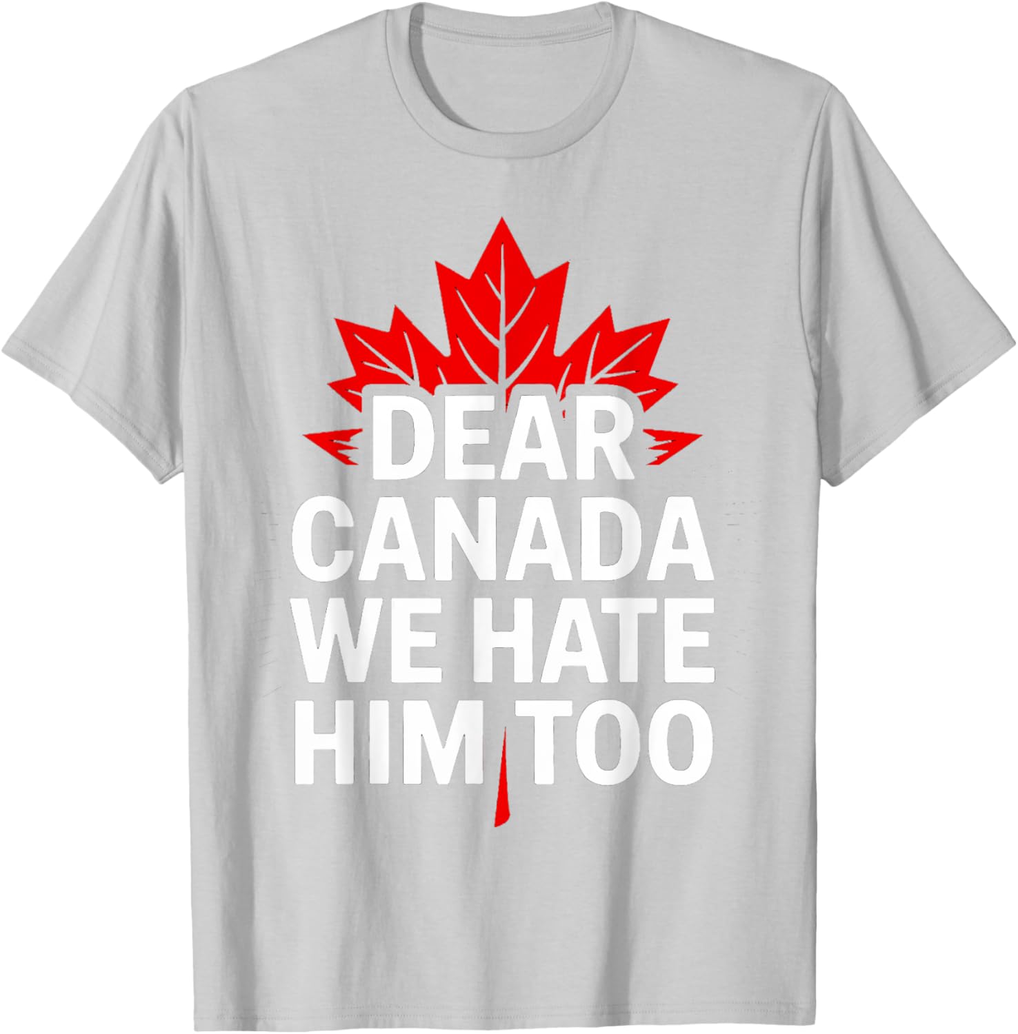Dear Canada We Hate Him Too Retro T-Shirt