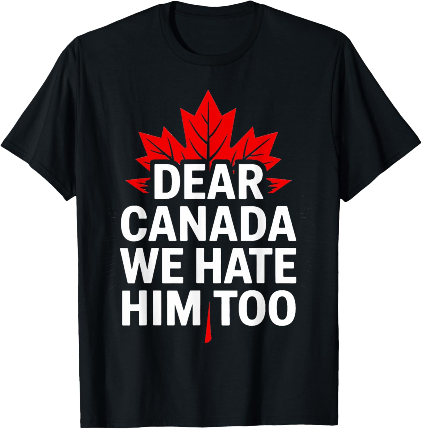 Dear Canada We Hate Him Too Retro T-Shirt