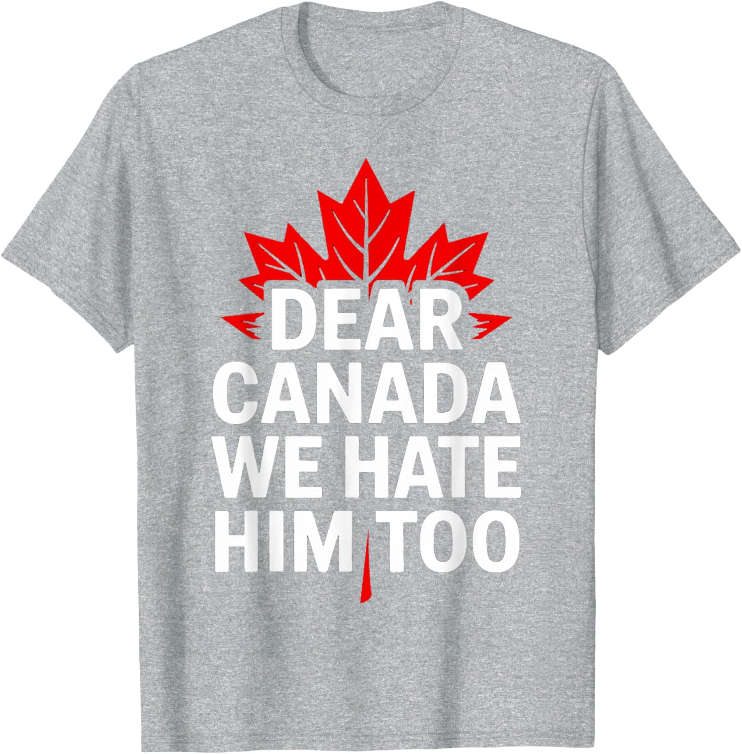 Dear Canada We Hate Him Too Retro T-Shirt