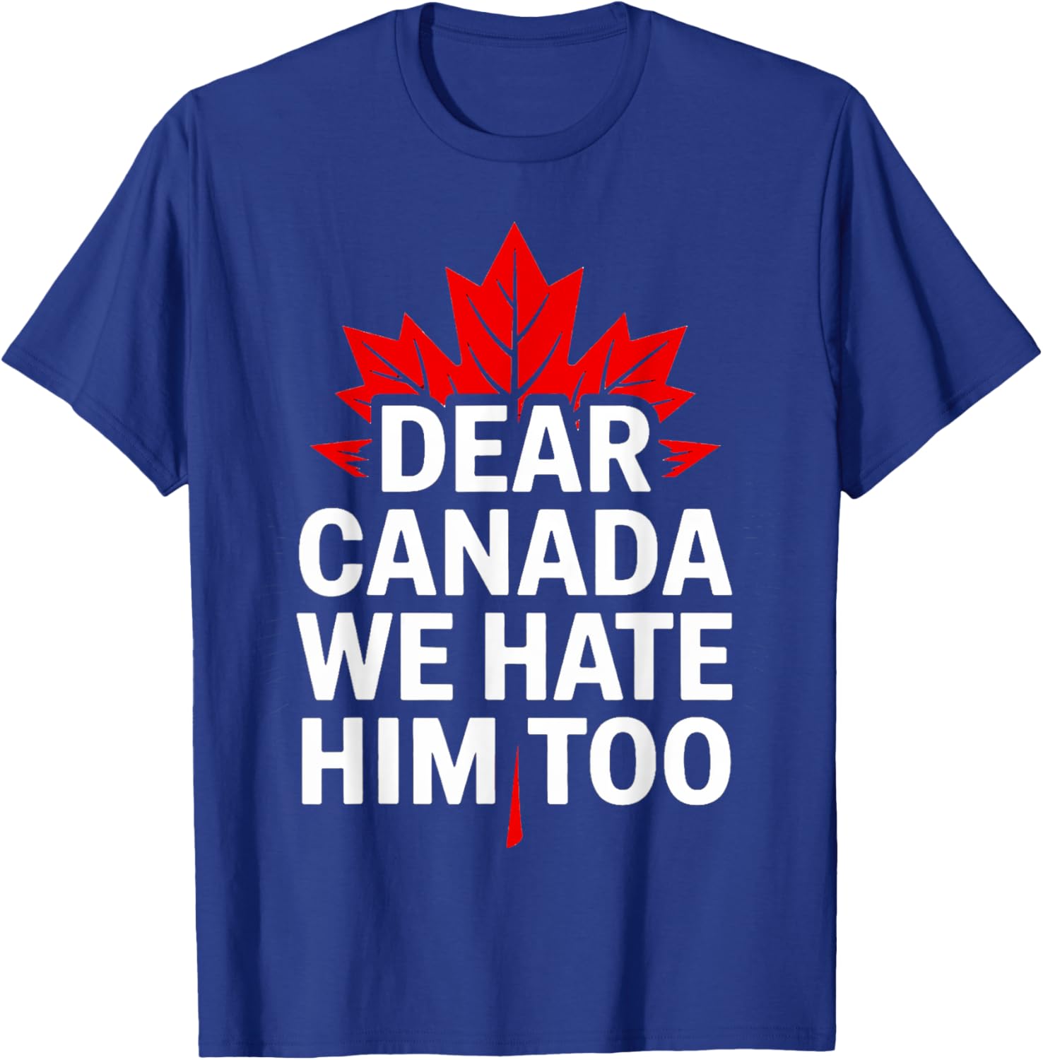 Dear Canada We Hate Him Too Retro T-Shirt