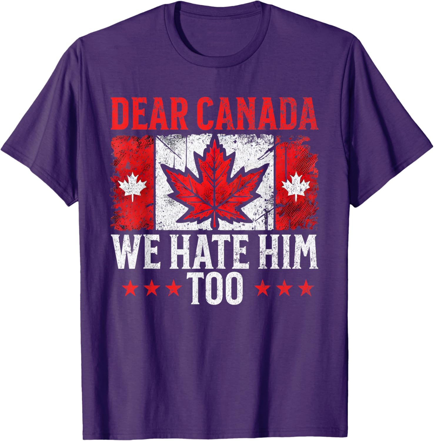 Dear Canada We Hate Him Too Standing for democracy Tee T-Shirt
