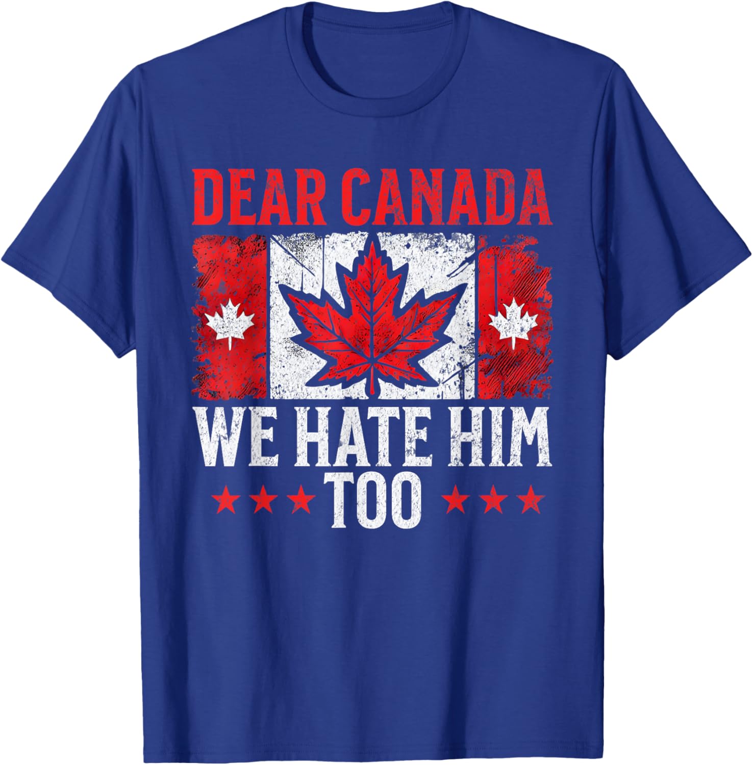 Dear Canada We Hate Him Too Standing for democracy Tee T-Shirt