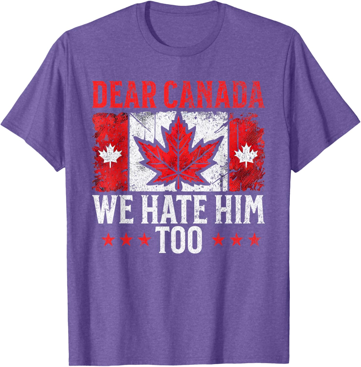 Dear Canada We Hate Him Too Standing for democracy Tee T-Shirt