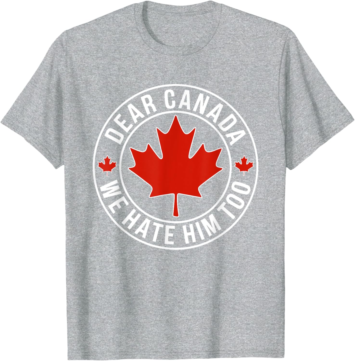 Dear Canada We Hate Him Too T-Shirt