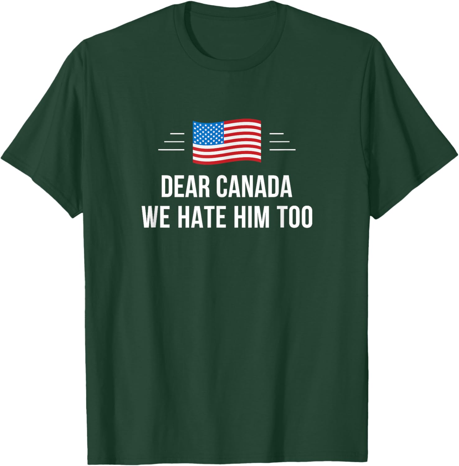Dear Canada - We Hate Him Too - T-Shirt