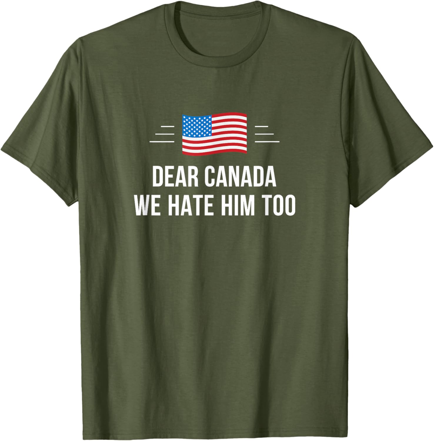 Dear Canada - We Hate Him Too - T-Shirt