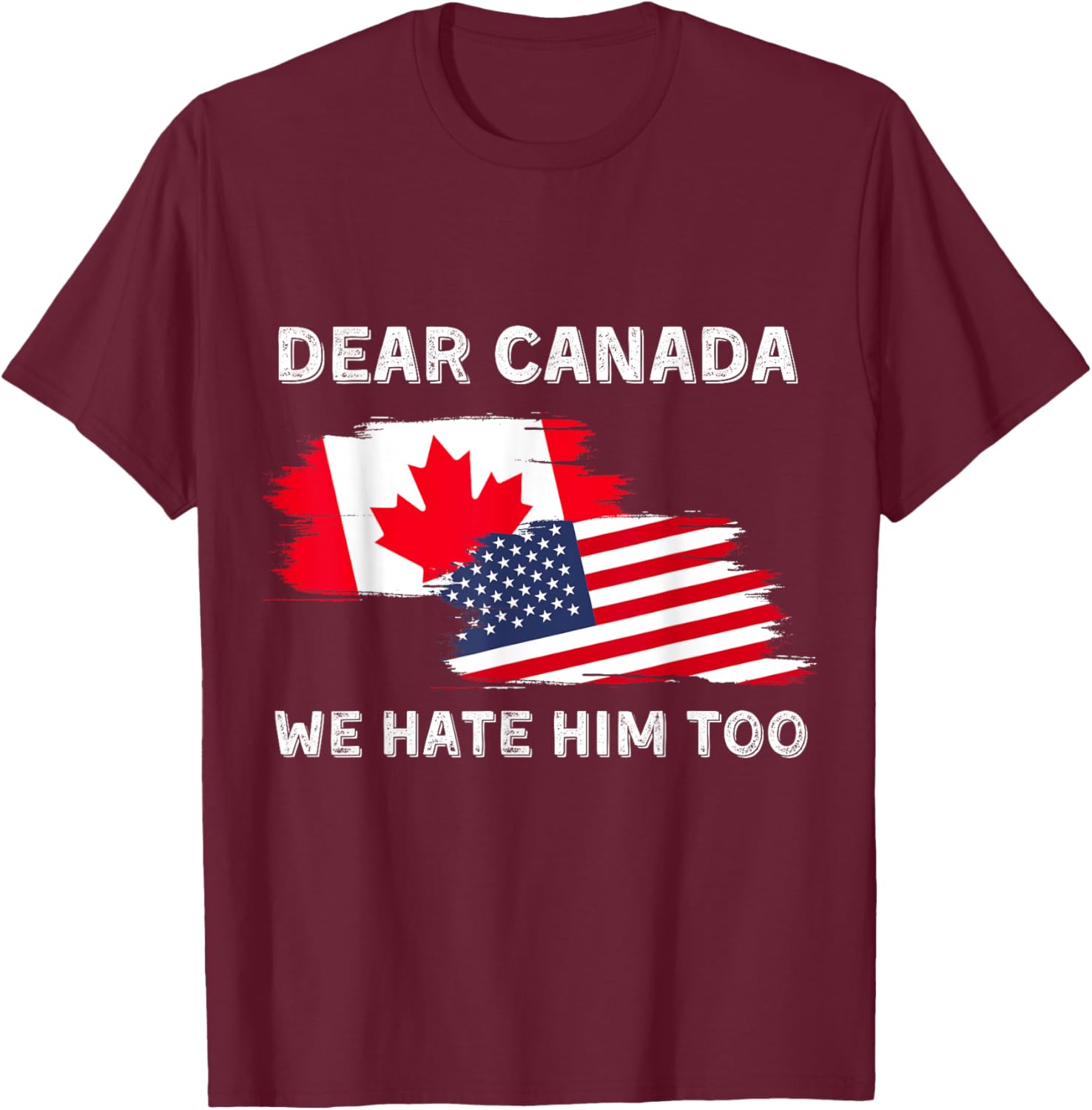 Dear Canada We Hate Him Too T-Shirt