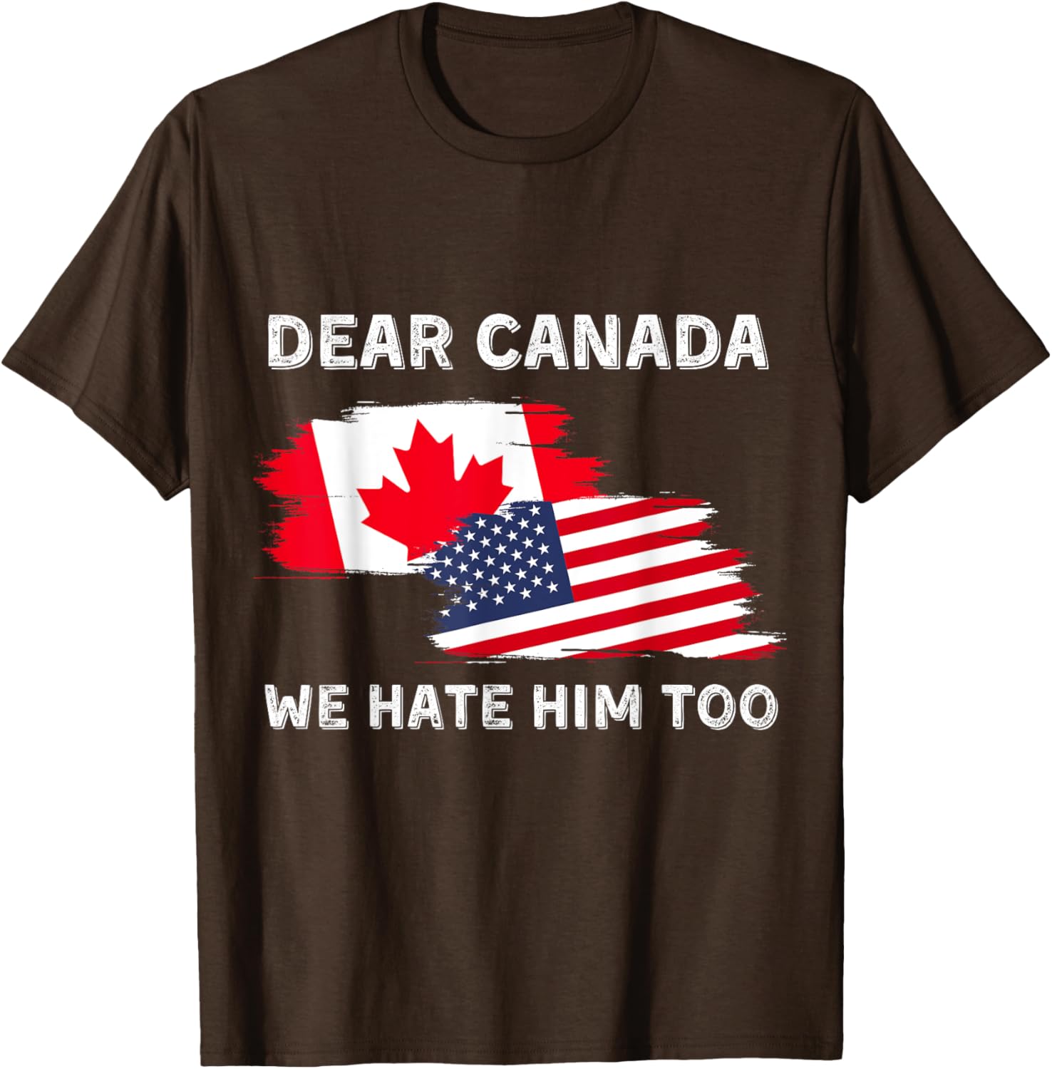 Dear Canada We Hate Him Too T-Shirt