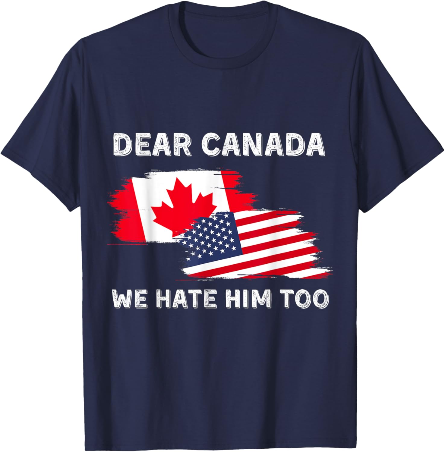 Dear Canada We Hate Him Too T-Shirt