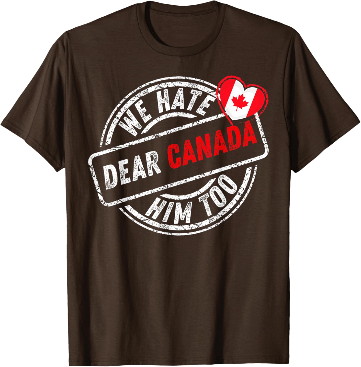 Dear Canada We Hate Him Too T-Shirt