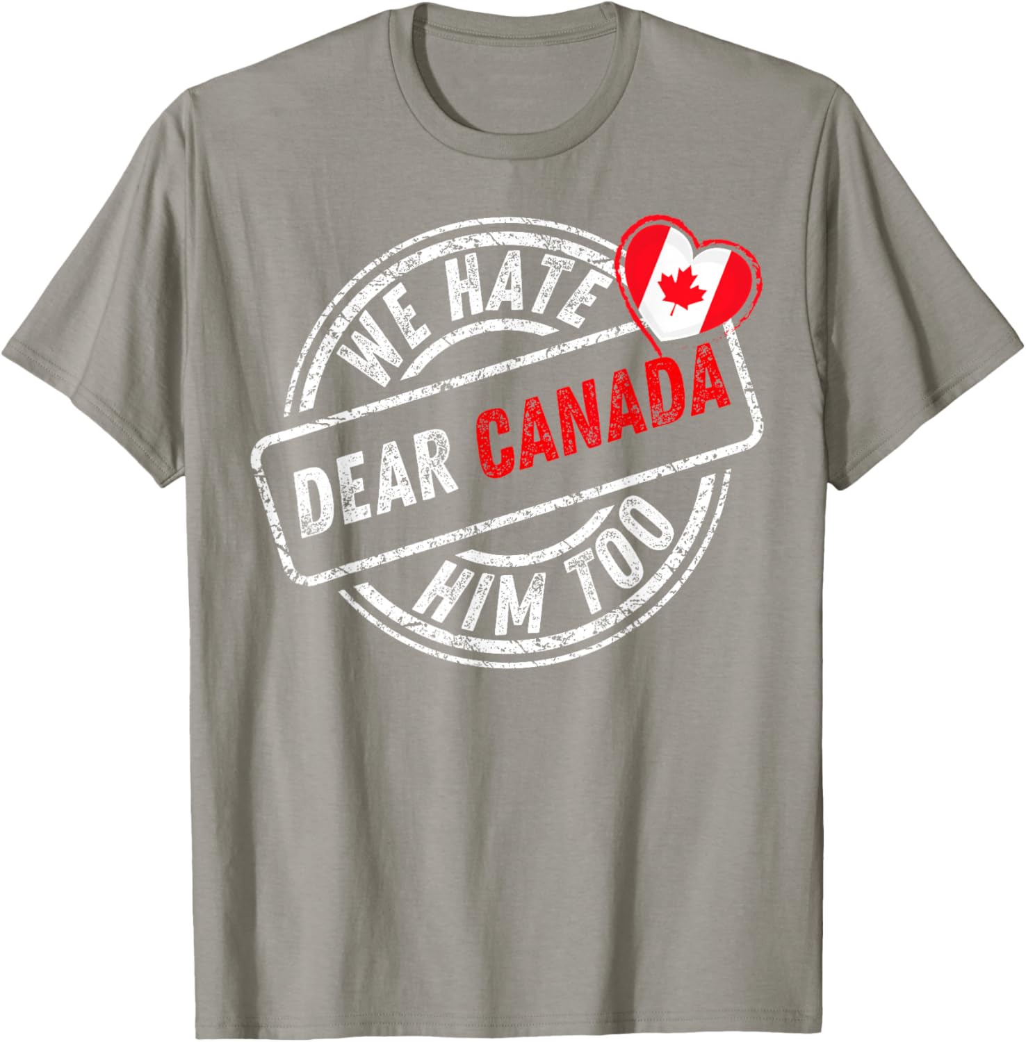 Dear Canada We Hate Him Too T-Shirt