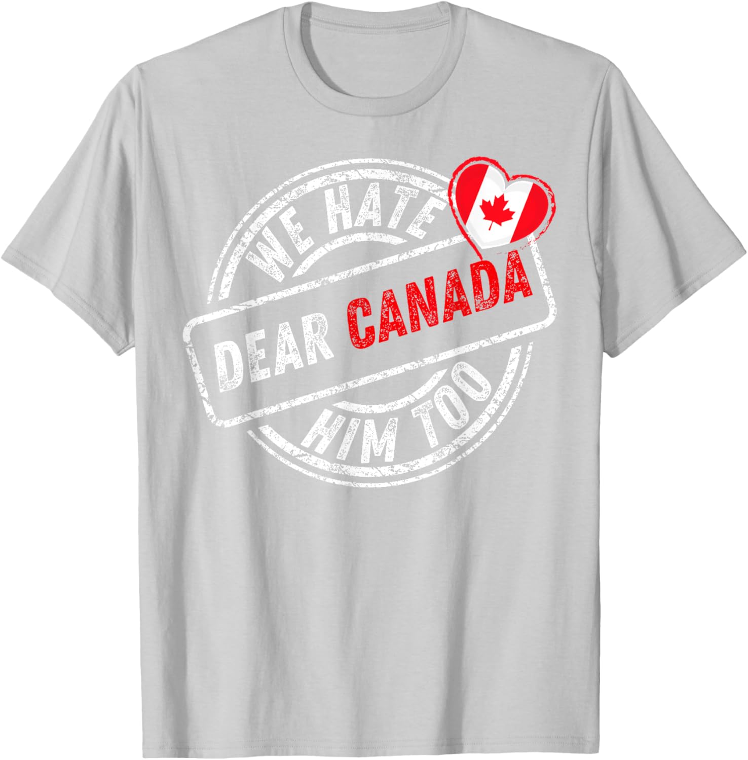 Dear Canada We Hate Him Too T-Shirt