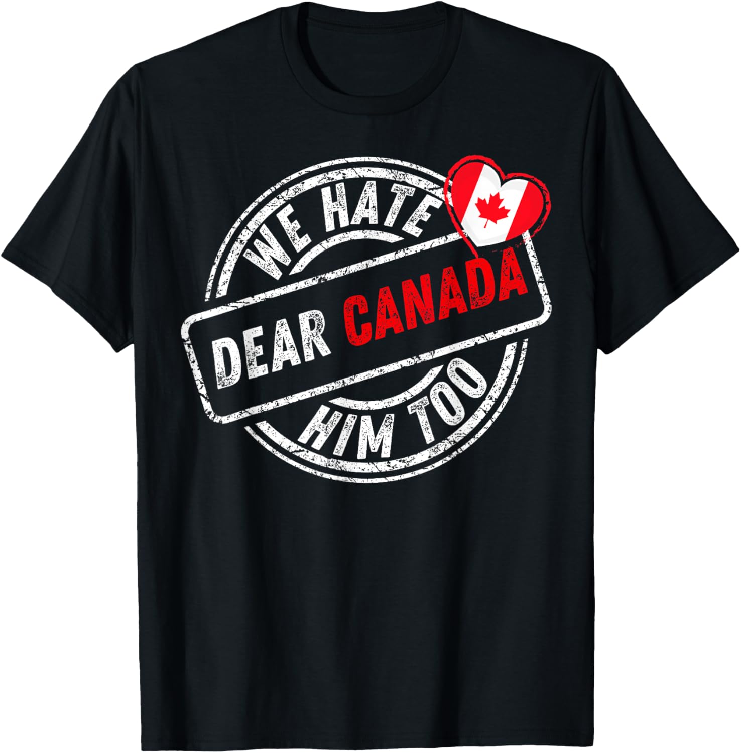 Dear Canada We Hate Him Too T-Shirt
