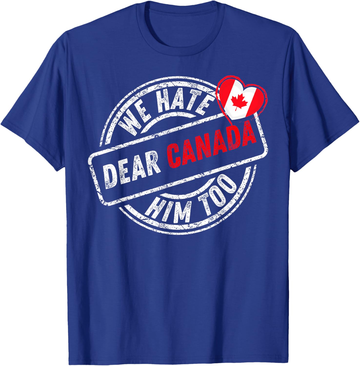 Dear Canada We Hate Him Too T-Shirt