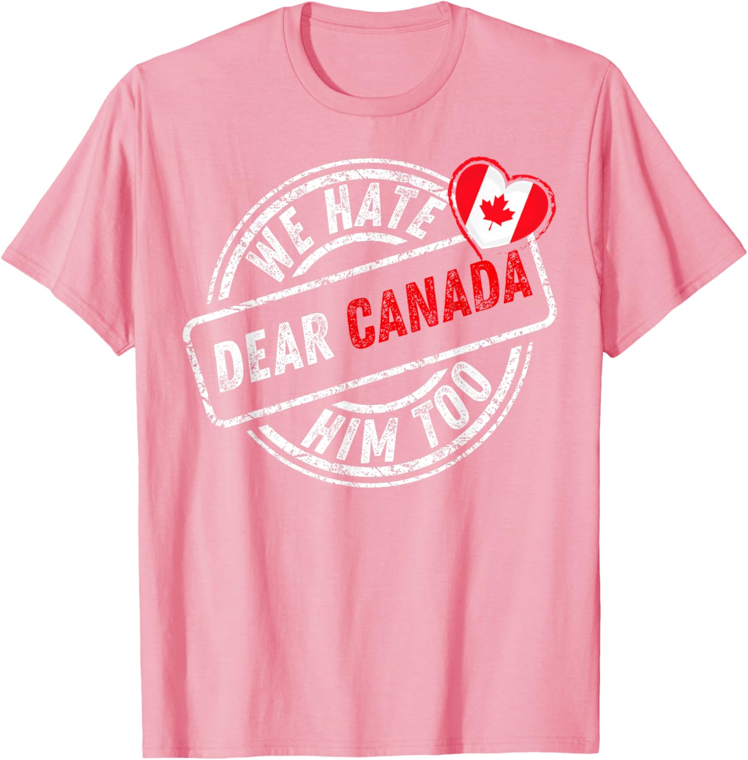 Dear Canada We Hate Him Too T-Shirt